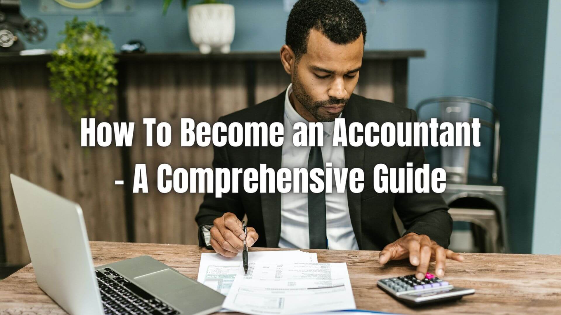 How to Become an Accountant: Essential Steps to Achieve Your Professional Goals in 2025